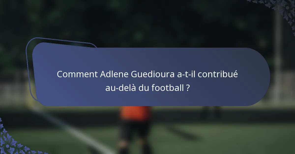 Comment Adlene Guedioura a-t-il contribué au-delà du football ?