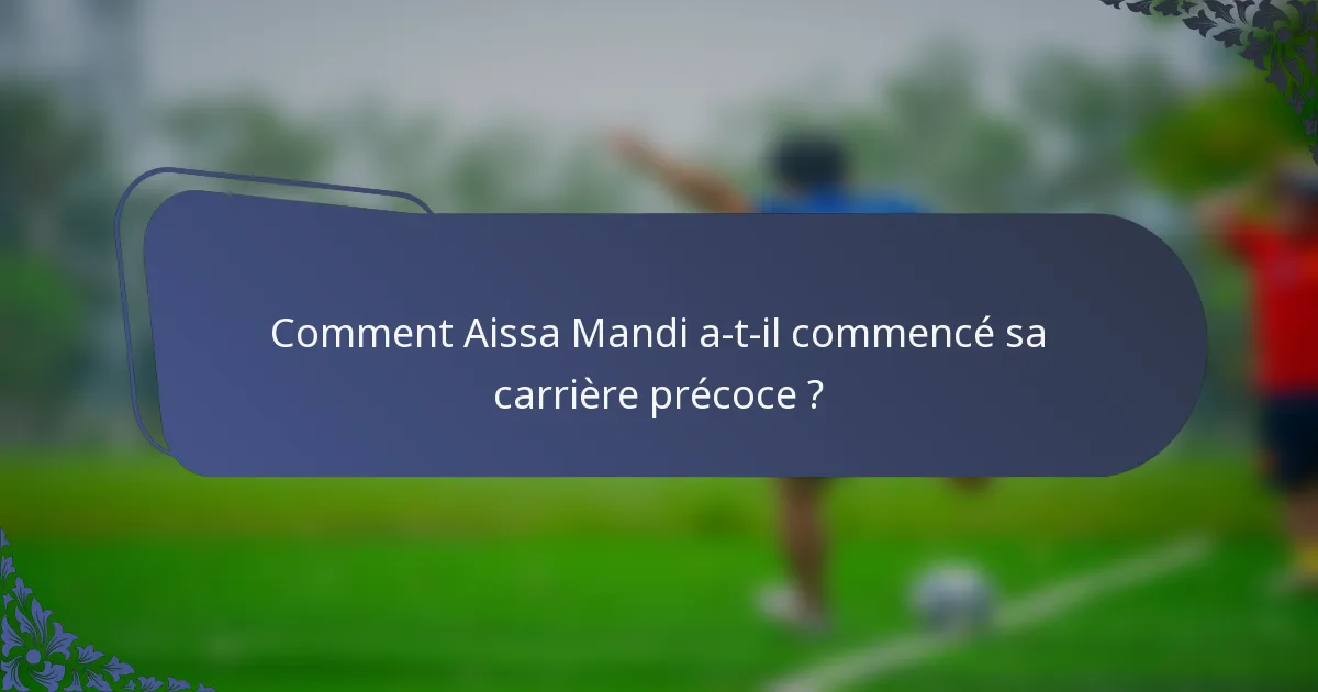 Comment Aissa Mandi a-t-il commencé sa carrière précoce ?