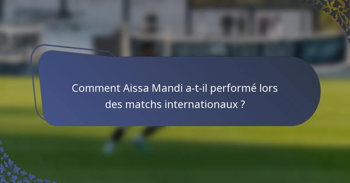 Comment Aissa Mandi a-t-il performé lors des matchs internationaux ?