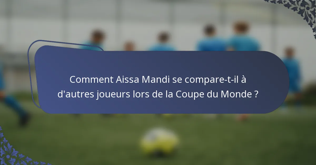 Comment Aissa Mandi se compare-t-il à d'autres joueurs lors de la Coupe du Monde ?