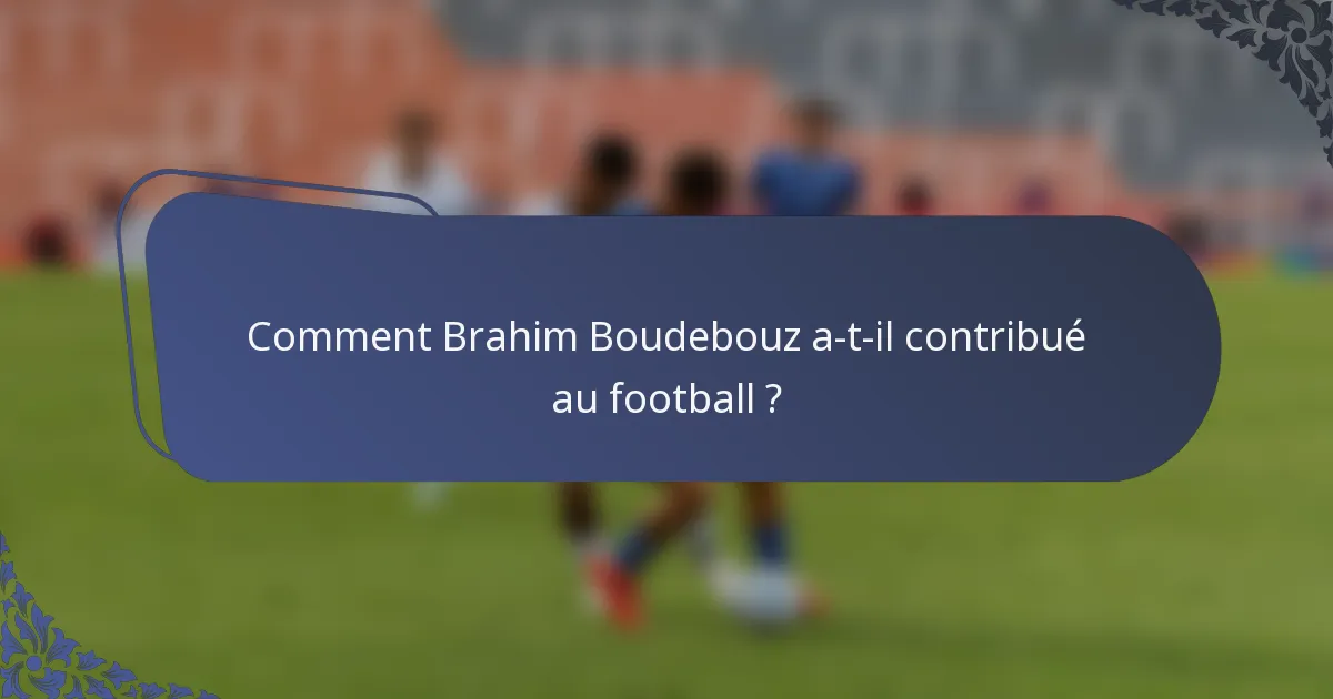 Comment Brahim Boudebouz a-t-il contribué au football ?
