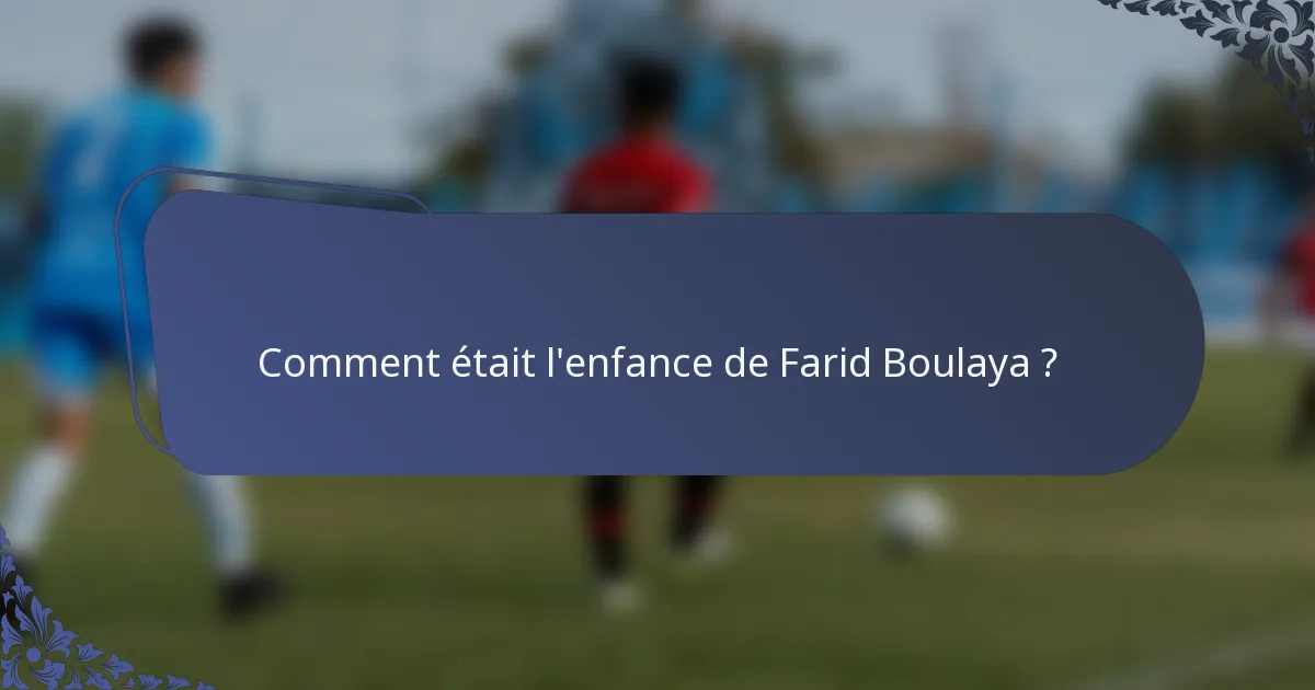 Comment était l'enfance de Farid Boulaya ?
