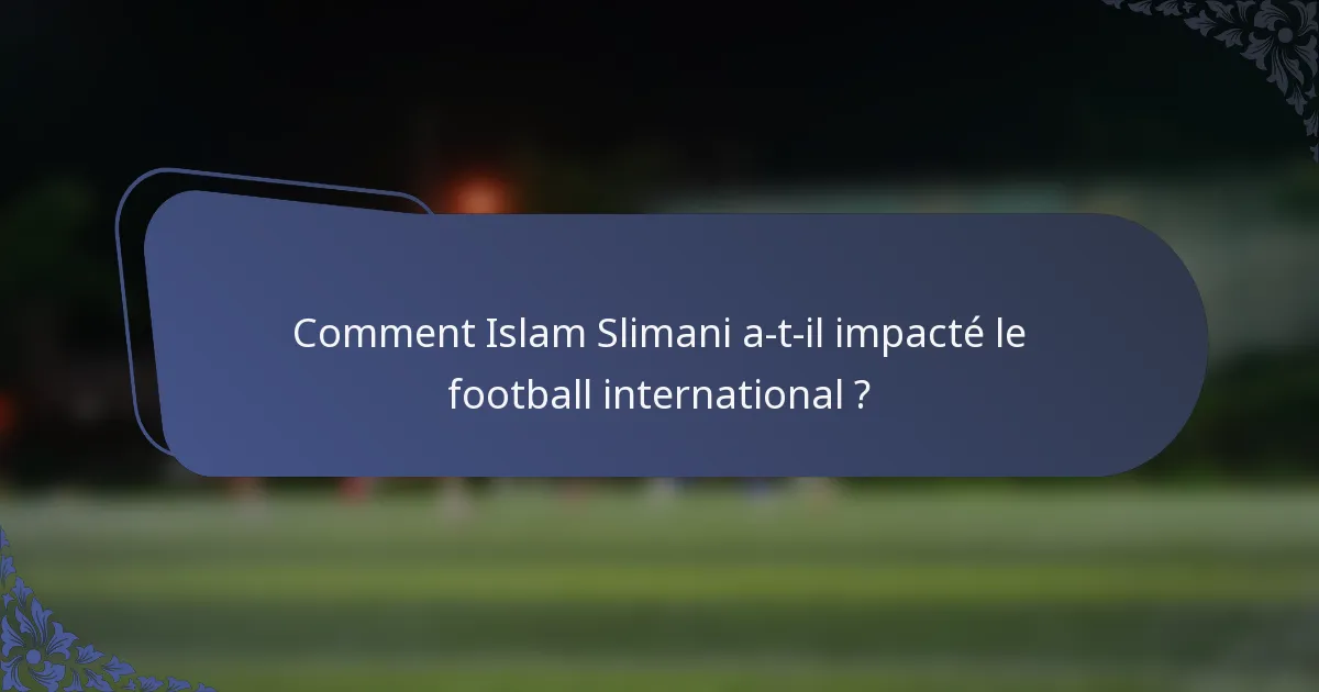 Comment Islam Slimani a-t-il impacté le football international ?