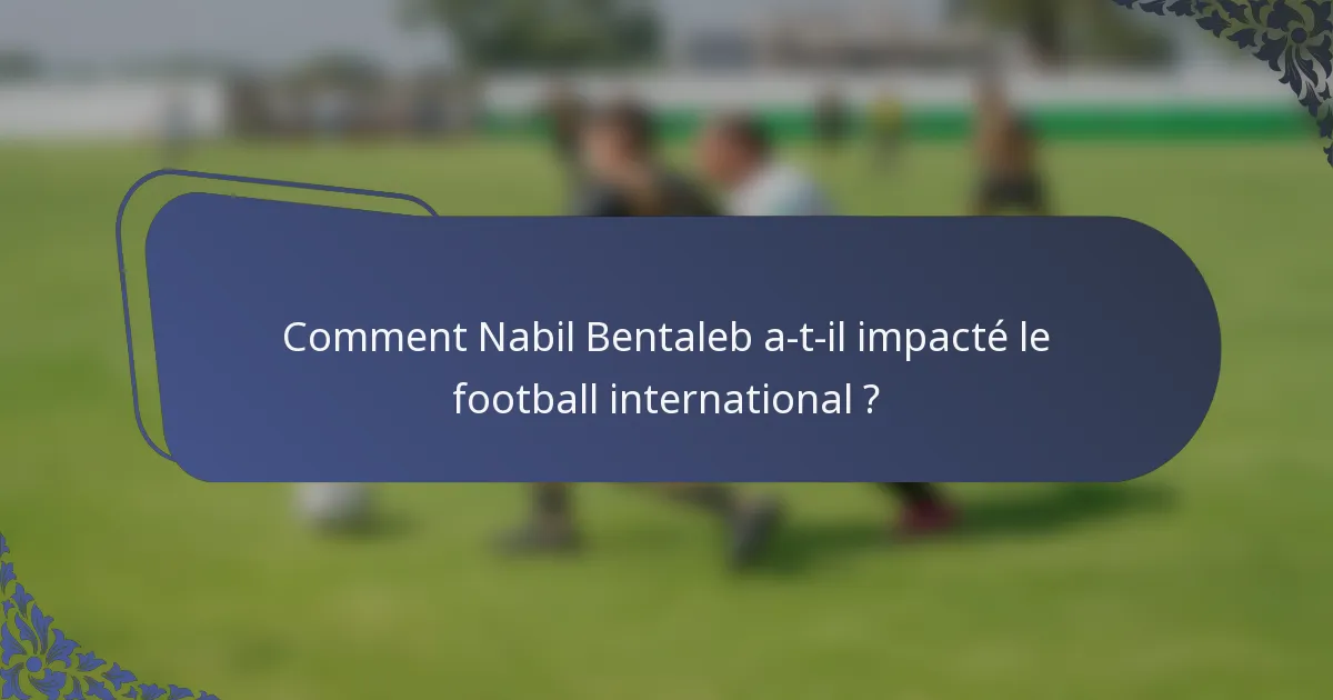 Comment Nabil Bentaleb a-t-il impacté le football international ?