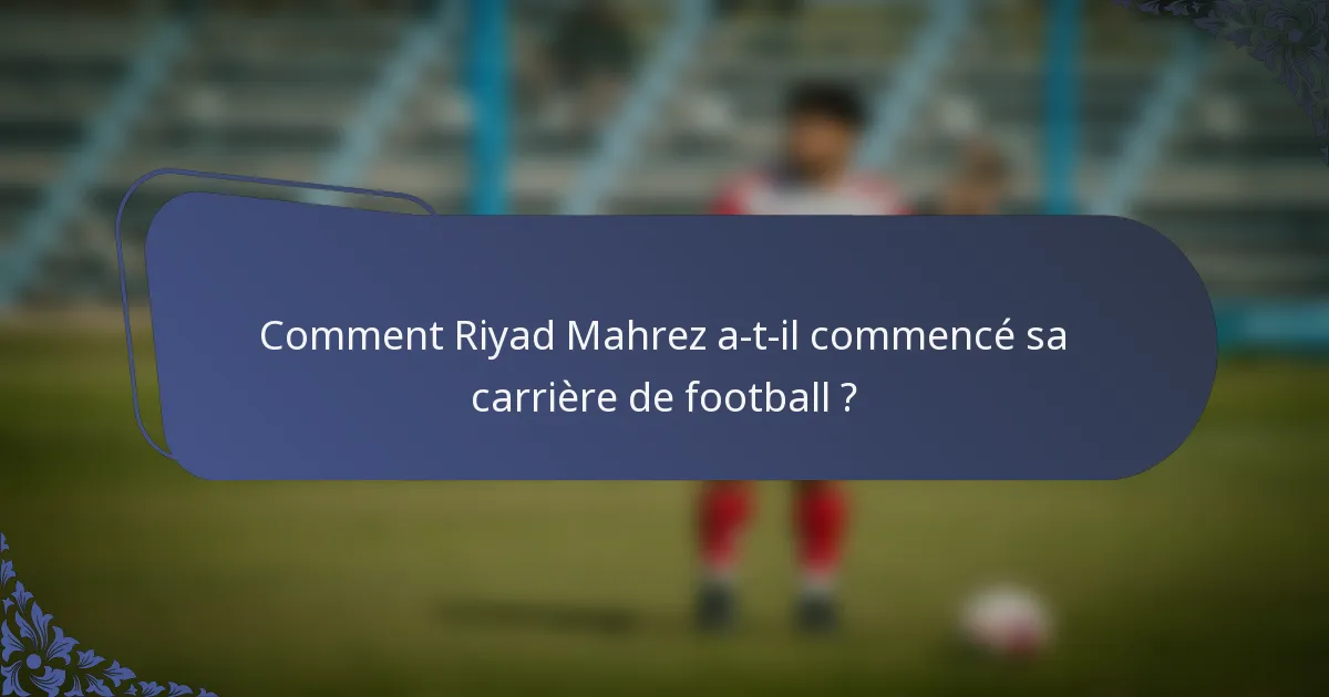 Comment Riyad Mahrez a-t-il commencé sa carrière de football ?