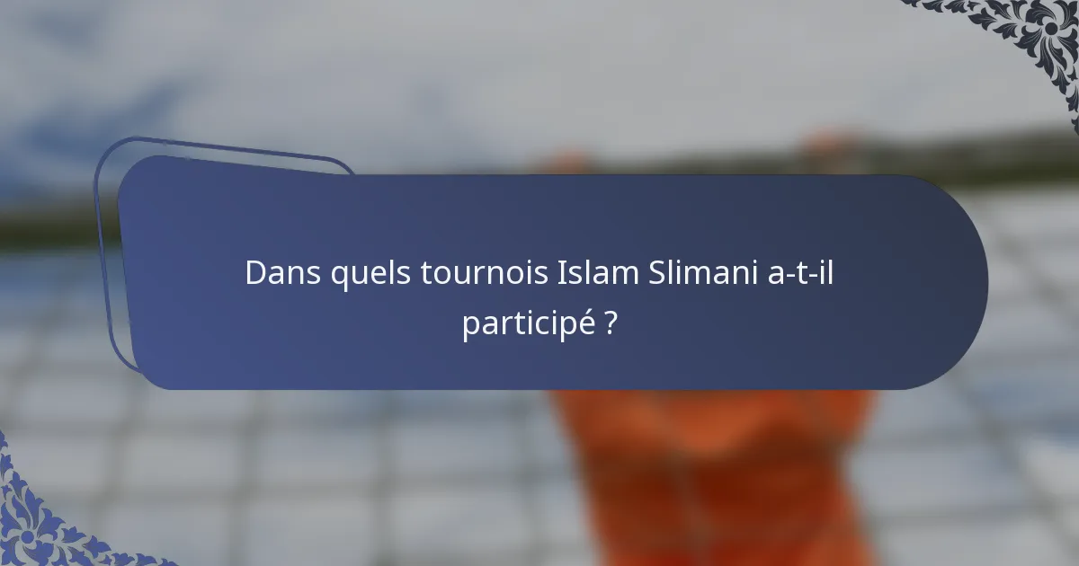 Dans quels tournois Islam Slimani a-t-il participé ?