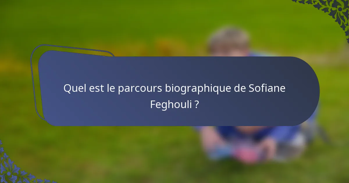 Quel est le parcours biographique de Sofiane Feghouli ?