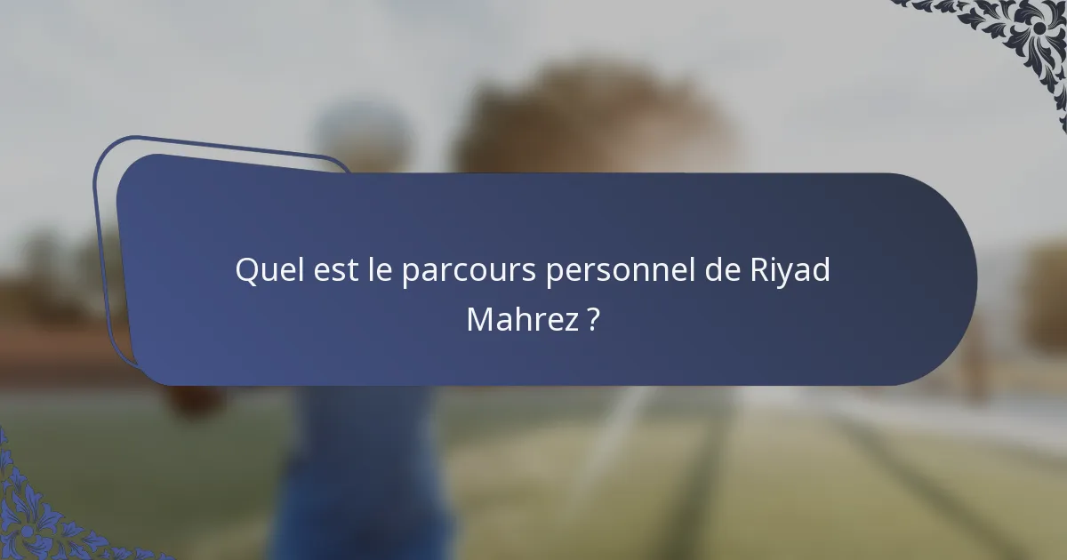 Quel est le parcours personnel de Riyad Mahrez ?