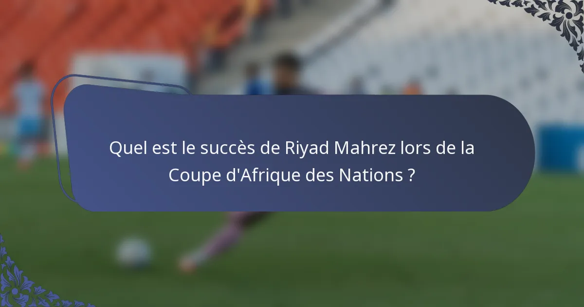 Quel est le succès de Riyad Mahrez lors de la Coupe d'Afrique des Nations ?