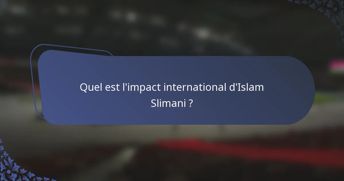 Quel est l'impact international d'Islam Slimani ?