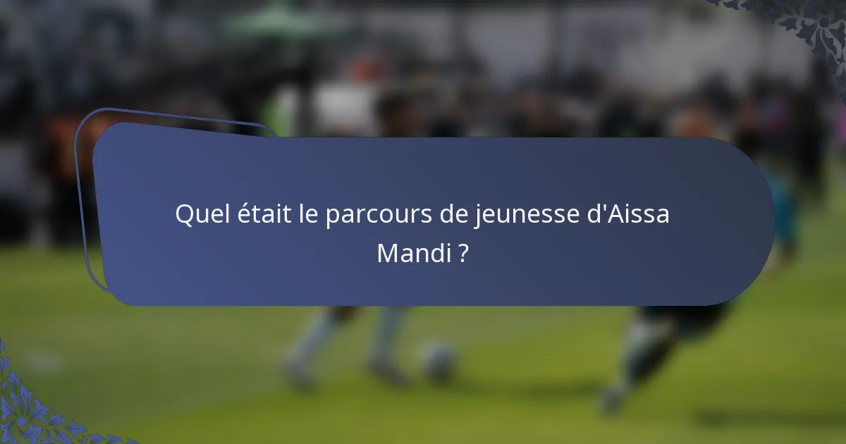 Quel était le parcours de jeunesse d'Aissa Mandi ?