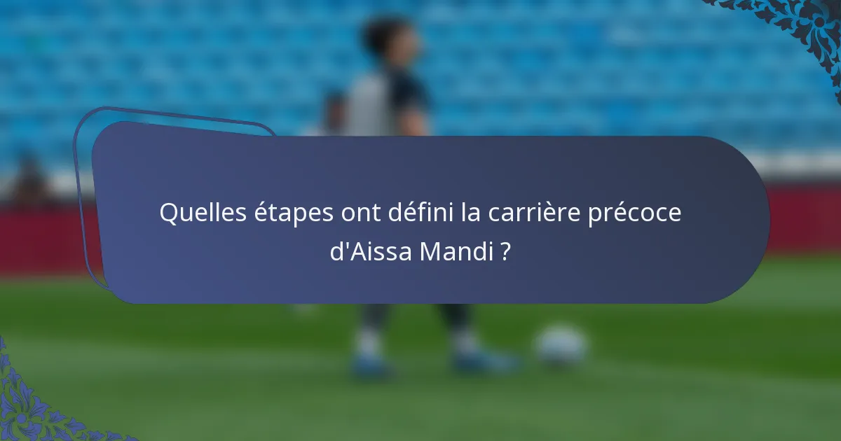 Quelles étapes ont défini la carrière précoce d'Aissa Mandi ?