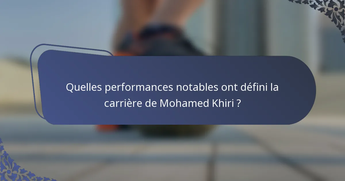 Quelles performances notables ont défini la carrière de Mohamed Khiri ?