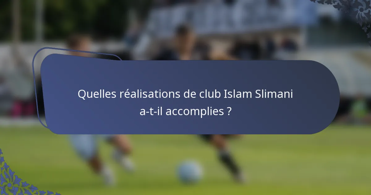 Quelles réalisations de club Islam Slimani a-t-il accomplies ?