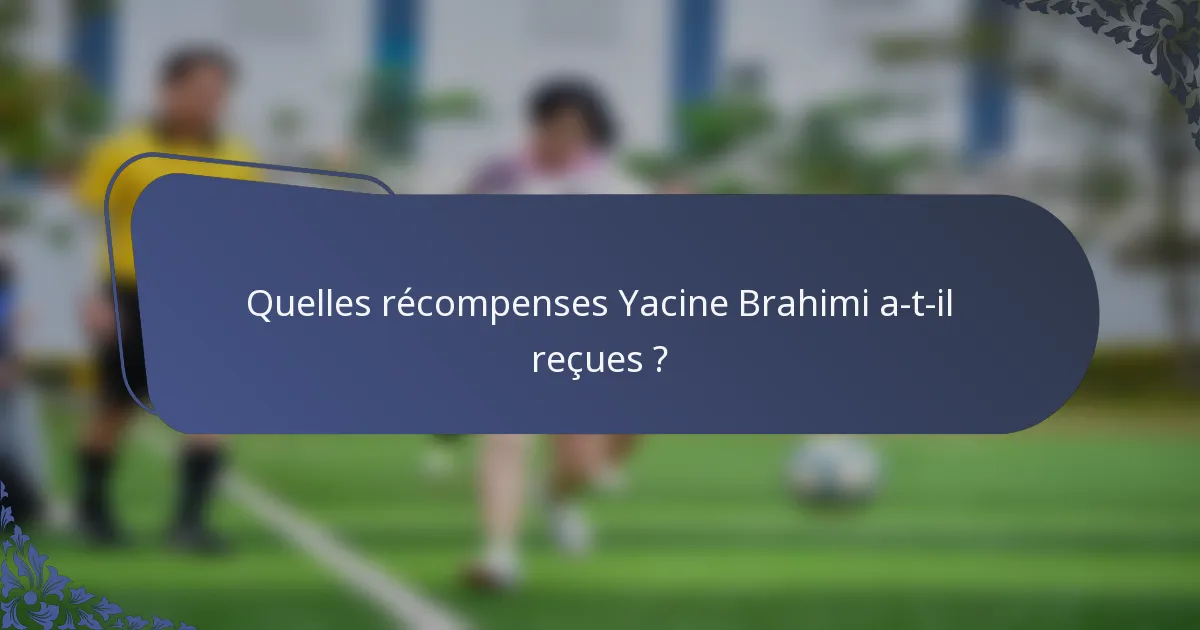 Quelles récompenses Yacine Brahimi a-t-il reçues ?