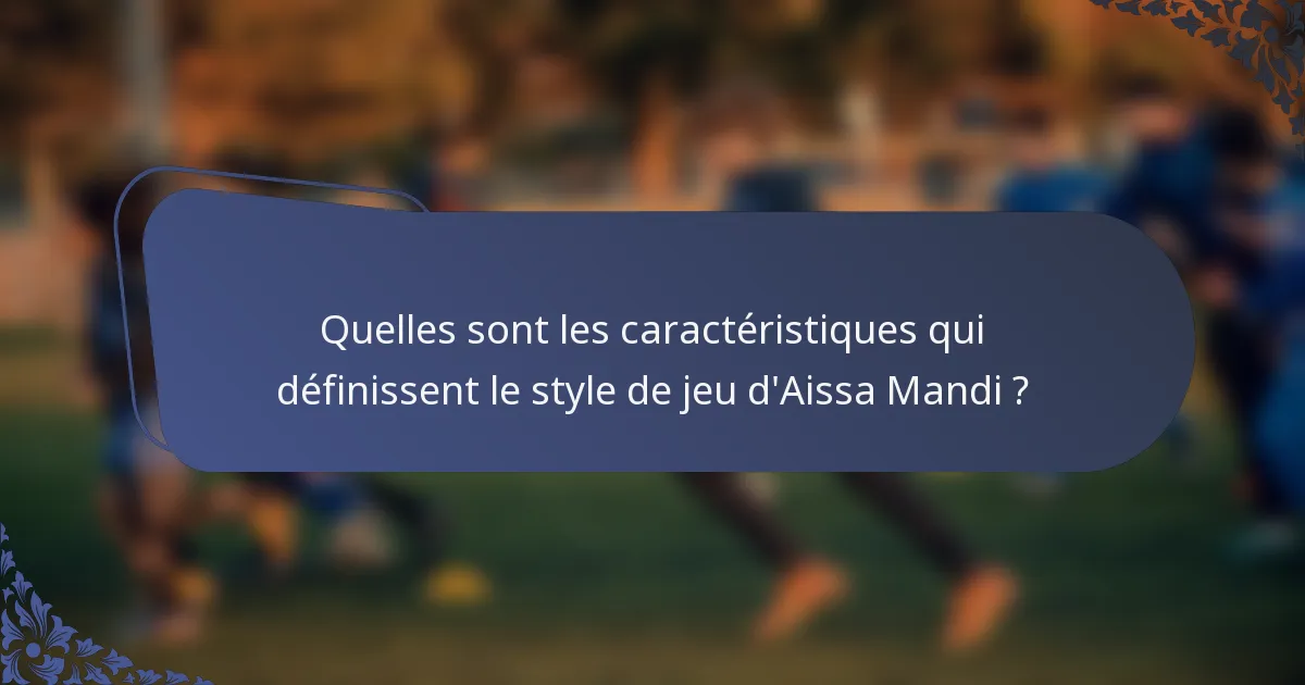 Quelles sont les caractéristiques qui définissent le style de jeu d'Aissa Mandi ?