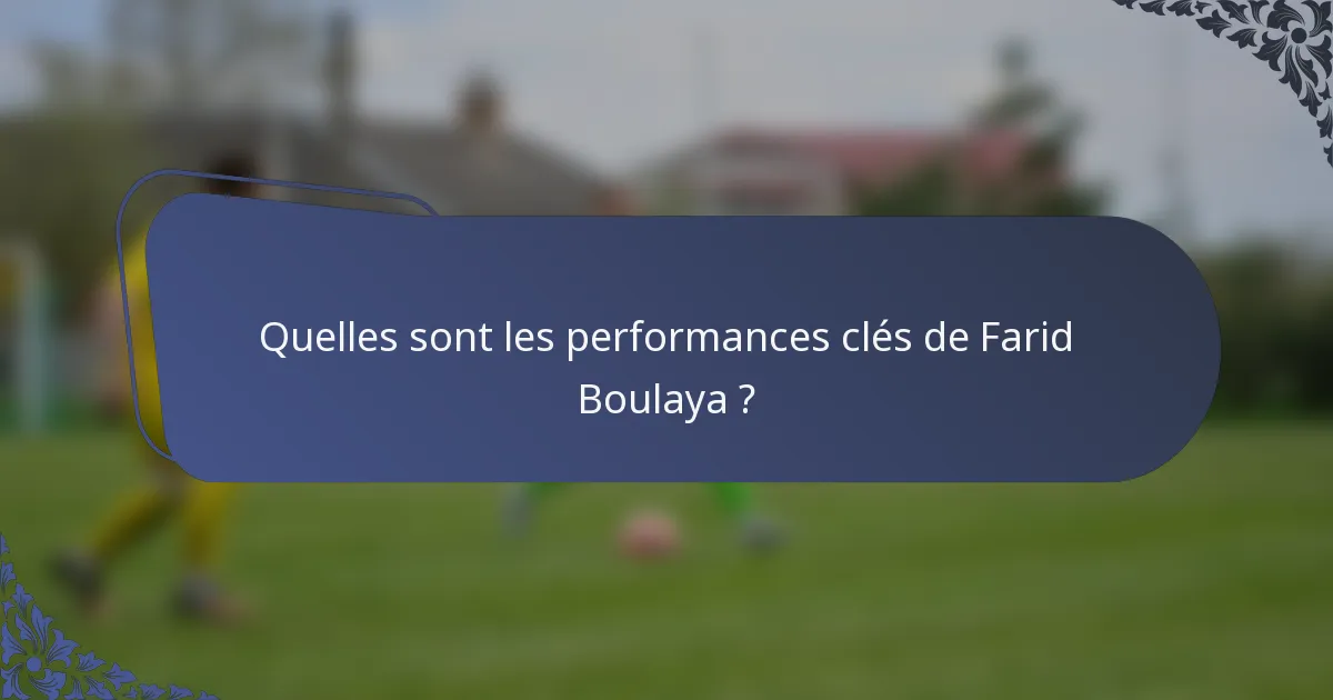 Quelles sont les performances clés de Farid Boulaya ?