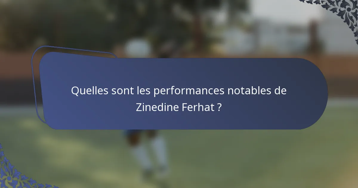 Quelles sont les performances notables de Zinedine Ferhat ?