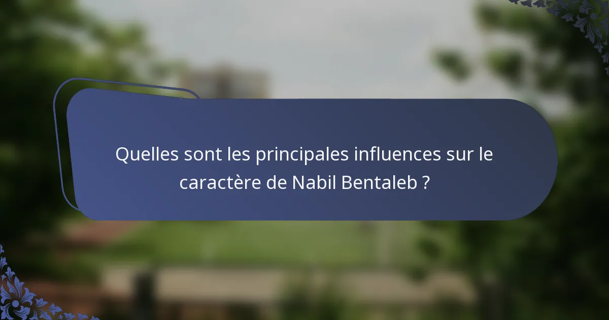 Quelles sont les principales influences sur le caractère de Nabil Bentaleb ?