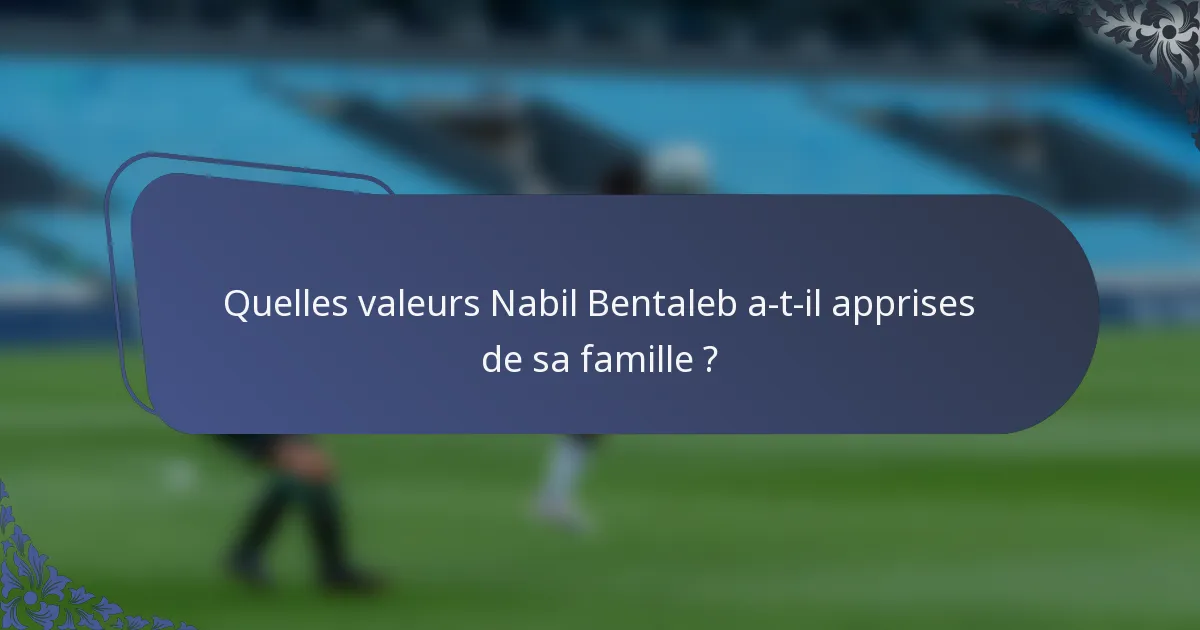 Quelles valeurs Nabil Bentaleb a-t-il apprises de sa famille ?