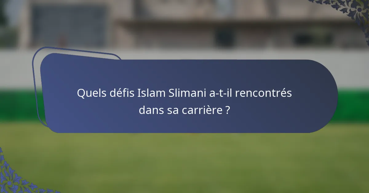 Quels défis Islam Slimani a-t-il rencontrés dans sa carrière ?