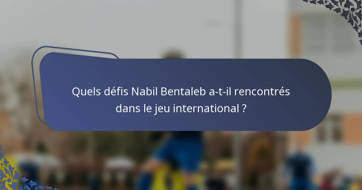 Quels défis Nabil Bentaleb a-t-il rencontrés dans le jeu international ?
