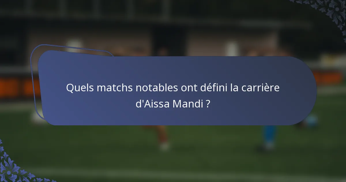 Quels matchs notables ont défini la carrière d'Aissa Mandi ?