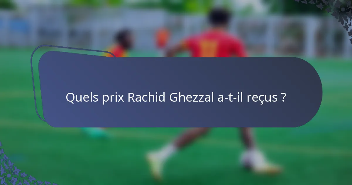 Quels prix Rachid Ghezzal a-t-il reçus ?