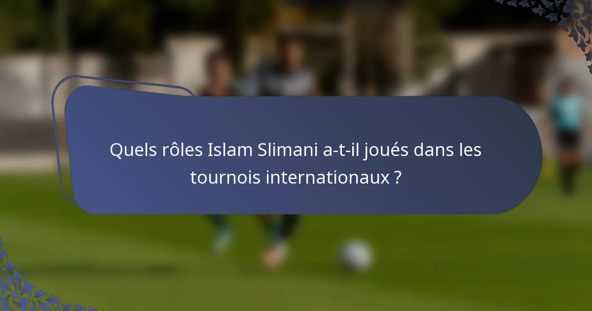 Quels rôles Islam Slimani a-t-il joués dans les tournois internationaux ?