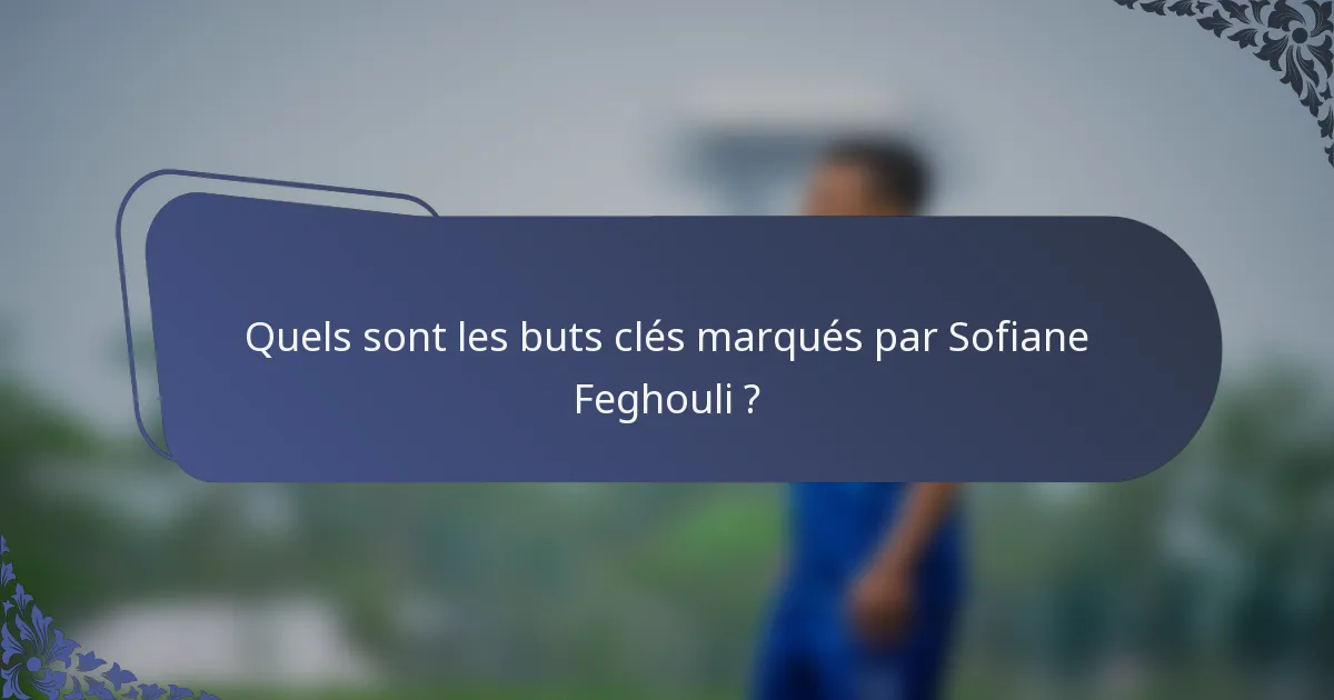 Quels sont les buts clés marqués par Sofiane Feghouli ?