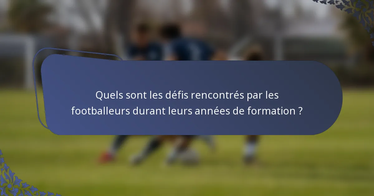 Quels sont les défis rencontrés par les footballeurs durant leurs années de formation ?