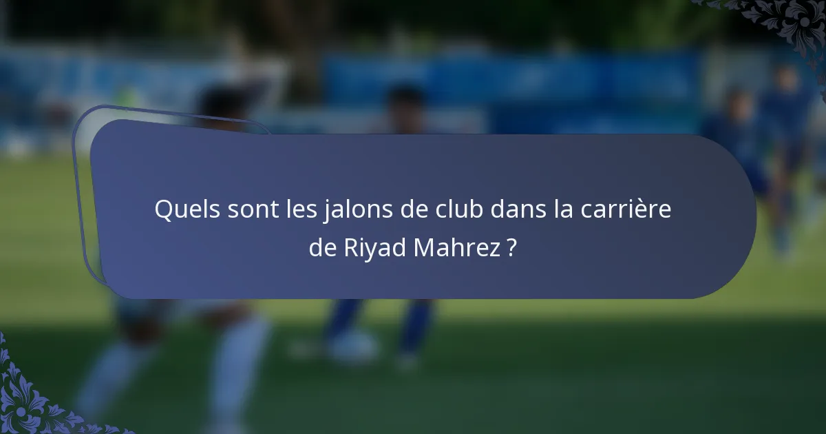 Quels sont les jalons de club dans la carrière de Riyad Mahrez ?