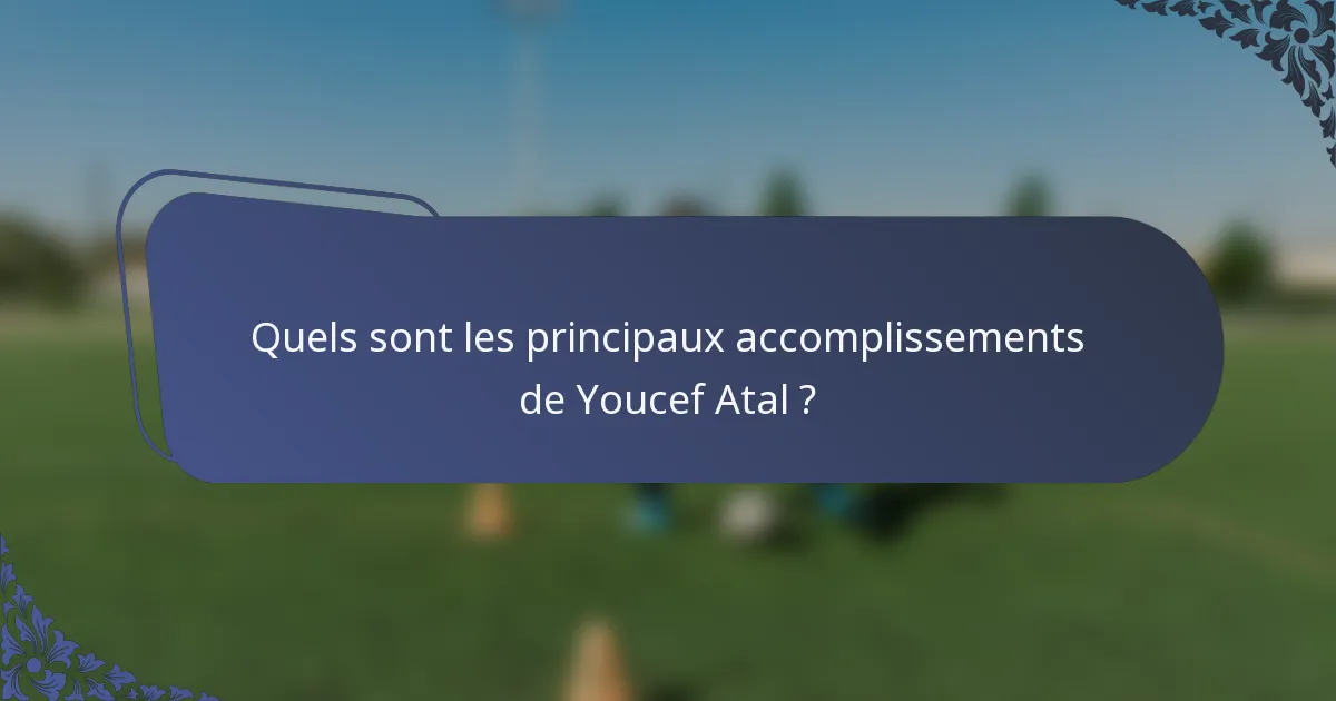 Quels sont les principaux accomplissements de Youcef Atal ?
