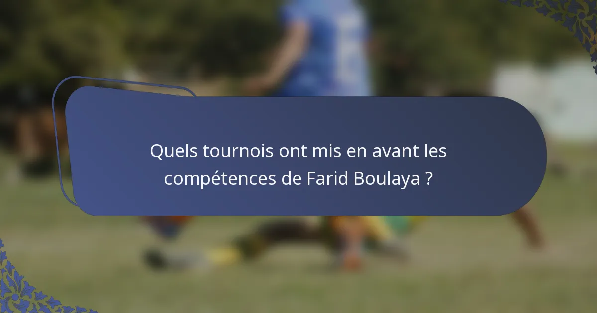 Quels tournois ont mis en avant les compétences de Farid Boulaya ?