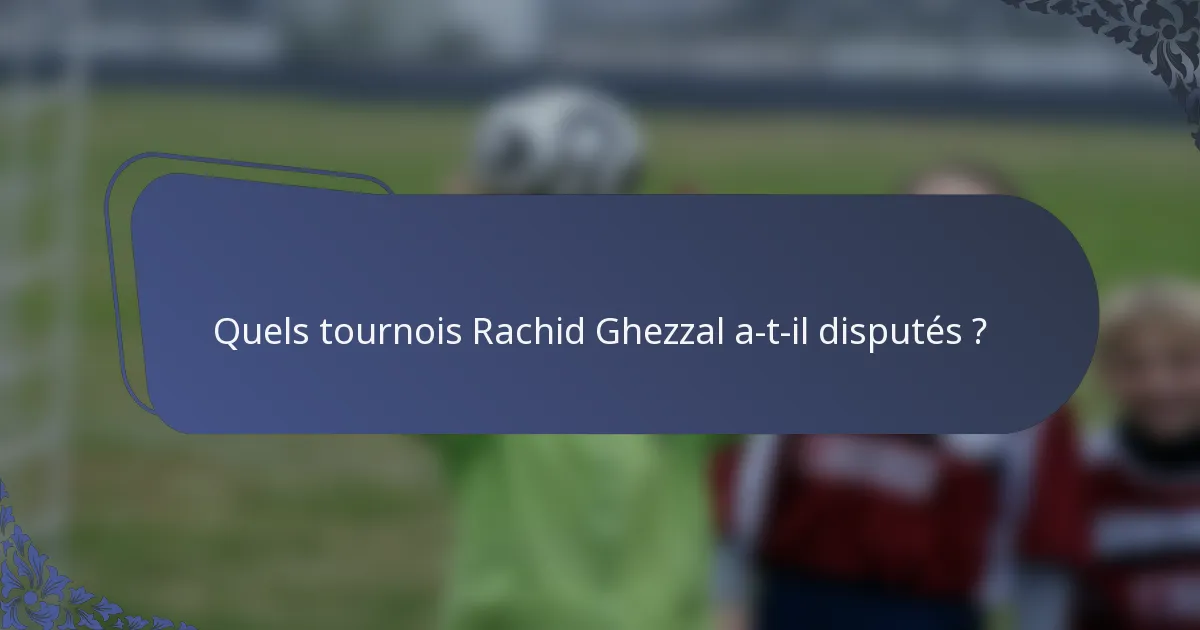 Quels tournois Rachid Ghezzal a-t-il disputés ?